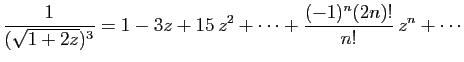 $ \displaystyle{
\frac{1}{(\sqrt{1+2z})^3}
=
1-3z+15 z^2+\cdots+
\frac{(-1)^n(2n)!}{n!} z^n+\cdots
}$