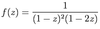 $ \displaystyle{
f(z)=\frac{1}{(1-z)^2(1-2z)}
}$