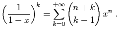 $\displaystyle \left(\frac{1}{1-x}\right)^k = \sum_{k=0}^{+\infty} \binom{n+k}{k-1} x^n\;.
$