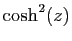 $ \cosh^2(z)$