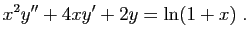 $\displaystyle x^2 y''+4x y' +2y = \ln(1+x)\;.
$