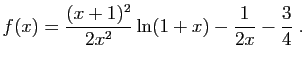 $\displaystyle f(x) = \frac{(x+1)^2}{2x^2}\ln(1+x)-\frac{1}{2x}-\frac{3}{4}\;.
$