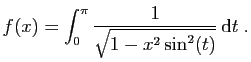 $\displaystyle f(x) = \int_0^\pi \frac{1}{\sqrt{1-x^2\sin^2(t)}} \mathrm{d}t\;.
$