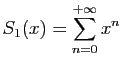$\displaystyle S_1(x)=\sum_{n=0}^{+\infty} x^n$