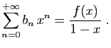 $\displaystyle \sum_{n=0}^{+\infty} b_n x^n = \frac{f(x)}{1-x}\;.
$