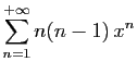 $ \displaystyle{\sum_{n=1}^{+\infty} n(n-1) x^n}$