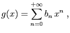 $\displaystyle g(x)=\sum_{n=0}^{+\infty} b_n x^n\;,
$