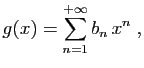 $\displaystyle g(x)=\sum_{n=1}^{+\infty} b_n x^n\;,
$