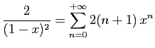 $\displaystyle \frac{2}{(1-x)^2} = \sum_{n=0}^{+\infty} 2(n+1) x^n$