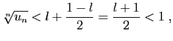 $\displaystyle \sqrt[n]{u_n}<l+\frac{1-l}{2}=\frac{l+1}{2}<1\;,
$
