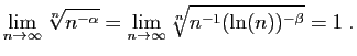 $\displaystyle \lim_{n\rightarrow\infty} \sqrt[n]{n^{-\alpha}}=
\lim_{n\rightarrow\infty} \sqrt[n]{n^{-1}(\ln(n))^{-\beta}}=1\;.
$