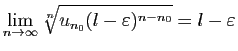 $\displaystyle \lim_{n\rightarrow\infty}\sqrt[n]{u_{n_0}(l-\varepsilon)^{n-n_0}}
= l-\varepsilon$