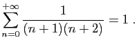 $\displaystyle \sum_{n=0}^{+\infty} \frac{1}{(n+1)(n+2)} = 1\;.
$
