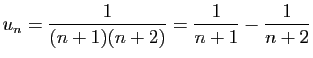 $\displaystyle u_n = \frac{1}{(n+1)(n+2)} = \frac{1}{n+1}-\frac{1}{n+2}
$