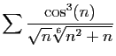 $ \displaystyle{
\sum \frac{\cos^3(n)}{\sqrt{n}\sqrt[6]{n^2+n}}
}$