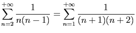 $ \displaystyle{
\sum_{n=2}^{+\infty}
\frac{1}{n(n-1)} =
\sum_{n=1}^{+\infty}
\frac{1}{(n+1)(n+2)}
}$