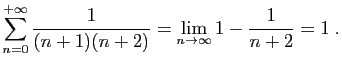 $\displaystyle \sum_{n=0}^{+\infty} \frac{1}{(n+1)(n+2)} = \lim_{n\to\infty} 1-\frac{1}{n+2}= 1\;.
$