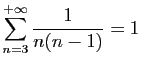 $ \displaystyle{
\sum_{n=3}^{+\infty}
\frac{1}{n(n-1)} = 1
}$