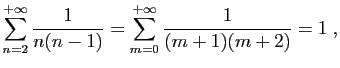 $\displaystyle \sum_{n=2}^{+\infty} \frac{1}{n(n-1)}
= \sum_{m=0}^{+\infty}\frac{1}{(m+1)(m+2)} =1\;,
$