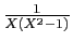 $ \frac{1}{X(X^2-1)}$