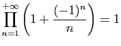 $\displaystyle \prod_{n=1}^{+\infty} \left(1 +\frac{(-1)^n}{n}\right) = 1
$