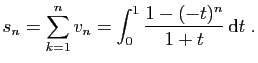 $\displaystyle s_n=\sum_{k=1}^n v_n = \int_0^1 \frac{1-(-t)^n}{1+t} \mathrm{d}t\;.
$