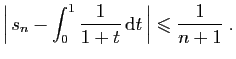 $\displaystyle \left\vert  s_n-\int_0^1 \frac{1}{1+t} \mathrm{d}t \right\vert\leqslant \frac{1}{n+1}\;.
$