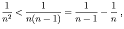 $\displaystyle \frac{1}{n^2}<\frac{1}{n(n-1)}=\frac{1}{n-1}-\frac{1}{n}\;,
$