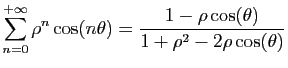 $\displaystyle \sum_{n=0}^{+\infty} \rho^n\cos(n\theta) =
\frac{1-\rho\cos(\theta)}{1+\rho^2-2\rho\cos(\theta)}$