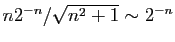 $ n2^{-n}/\sqrt{n^2+1}\sim 2^{-n}$