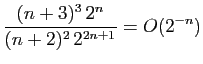 $ \displaystyle{\frac{(n+3)^3  2^{n}}{(n+2)^2  2^{2n+1}}=O( 2^{-n})}$