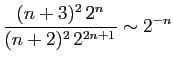 $ \displaystyle{\frac{(n+3)^2  2^{n}}{(n+2)^2  2^{2n+1}}\sim 2^{-n}}$