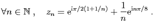 $\displaystyle \forall n\in\mathbb{N}\;,\quad z_n=\mathrm{e}^{\mathrm{i}\pi/2(1+1/n)}+
\frac{1}{n}\mathrm{e}^{\mathrm{i}n\pi/8}\;.
$