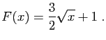 $\displaystyle F(x) = \frac{3}{2}\sqrt{x}+1\;.
$