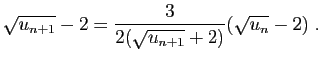 $\displaystyle \sqrt{u_{n+1}}-2=\frac{3}{2(\sqrt{u_{n+1}}+2)}(\sqrt{u_n}-2)\;.
$