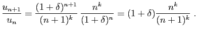 $\displaystyle \frac{u_{n+1}}{u_n}=\frac{(1+\delta)^{n+1}}{(n+1)^{k}}
 \frac{n^k}{(1+\delta)^n}=
(1+\delta)\frac{n^k}{(n+1)^k}\;.
$