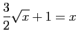 $\displaystyle \frac{3}{2}\sqrt{x}+1=x$
