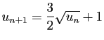 $\displaystyle u_{n+1}=\frac{3}{2}\sqrt{u_n}+1$