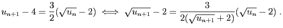 $\displaystyle u_{n+1}-4=\frac{3}{2}(\sqrt{u_n}-2)
\;\Longleftrightarrow\;
\sqrt{u_{n+1}}-2=
\frac{3}{2(\sqrt{u_{n+1}}+2)}(\sqrt{u_n}-2)\;.
$