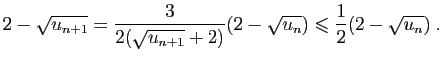 $\displaystyle 2-\sqrt{u_{n+1}}=
\frac{3}{2(\sqrt{u_{n+1}}+2)}(2-\sqrt{u_n})\leqslant
\frac{1}{2}(2-\sqrt{u_n})\;.
$
