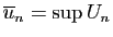 $ \overline{u}_n=\sup U_n$