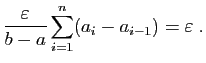 $\displaystyle \frac{\varepsilon }{b-a}\sum_{i=1}^n(a_i-a_{i-1})=\varepsilon \;.$