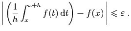 $\displaystyle \left\vert \left(\frac{1}{h}\int_x^{x+h}f(t) \mathrm{d}t\right)-f(x) \right\vert
\leqslant \varepsilon \;.
$