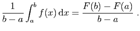 $\displaystyle \frac{1}{b-a}\int_a^b f(x) \mathrm{d}x = \frac{F(b)-F(a)}{b-a}\;.
$