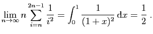 $ \displaystyle
\lim_{n\rightarrow\infty} n\sum_{i=n}^{2n-1} \frac{1}{i^2}
=\int_0^1 \frac{1}{(1+x)^2} \mathrm{d}x = \frac{1}{2}\;.
$