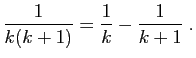 $\displaystyle \frac{1}{k(k+1)}=\frac{1}{k}-\frac{1}{k+1}\;.
$