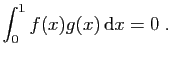 $\displaystyle \int_0^1 f(x)g(x) \mathrm{d}x =0\;.
$