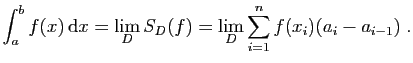 $\displaystyle \int_a^b f(x) \mathrm{d}x = \lim_{D} S_D(f)= \lim_{D}
\sum_{i=1}^nf(x_i)(a_i-a_{i-1})\;.
$