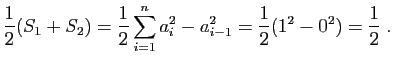 $\displaystyle \frac{1}{2}(S_1+S_2) =
\frac{1}{2}\sum_{i=1}^n a_i^2-a_{i-1}^2 =
\frac{1}{2}(1^2-0^2)=\frac{1}{2} \;.
$