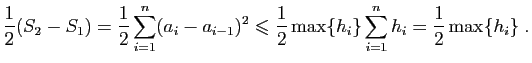 $\displaystyle \frac{1}{2}(S_2-S_1)= \frac{1}{2}\sum_{i=1}^n(a_i-a_{i-1})^2
\leqslant \frac{1}{2}\max\{h_i\} \sum_{i=1}^n h_i =
\frac{1}{2}\max\{h_i\}\;.
$